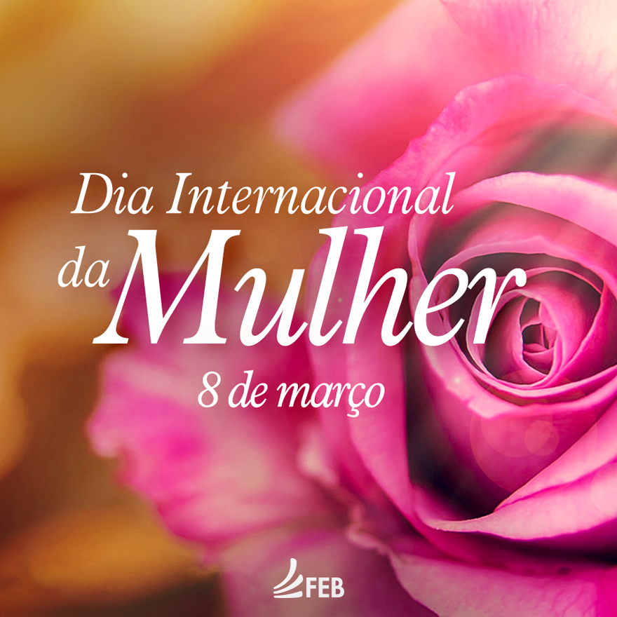 » Dia Internacional da MulherFederação Espírita Brasileira